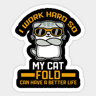 I work hard so my cat fold can have a better life Sticker